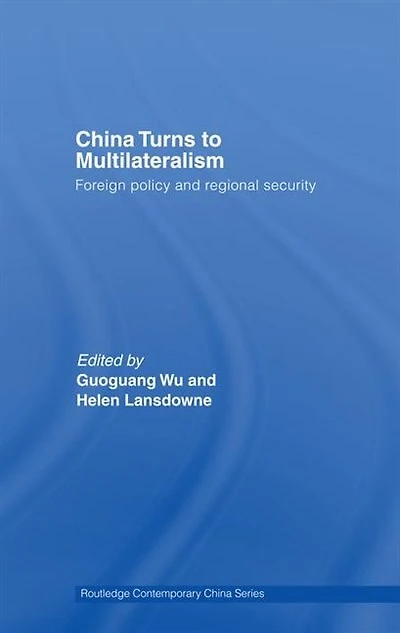 China Turns to Multilateralism: Foreign Policy and Regional Security