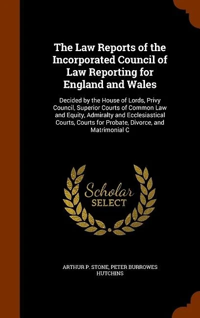 The Law Reports of the Incorporated Council of Law Reporting for England and Wales: Decided by the House of Lords, Privy Council, Superior Courts of Common Law and Equity, Admiralty a