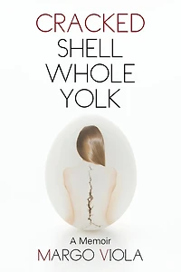 Cracked Shell Whole Yolk: A Memoir