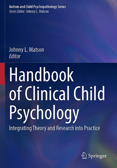 Handbook of Clinical Child Psychology: Integrating Theory and Research into Practice