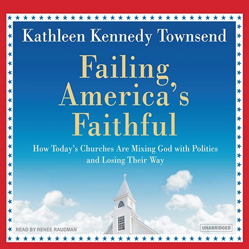 Failing America's Faithful: How Today's Churches Are Mixing God with Politics and Losing Their Way