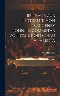 Beiträge Zur Textkritik Von Origenes' Johnnescommetar Von Paul Koetschau Analecta