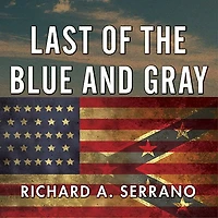 Last of the Blue and Gray: Old Men, Stolen Glory, Mystery That Outlived Civil War