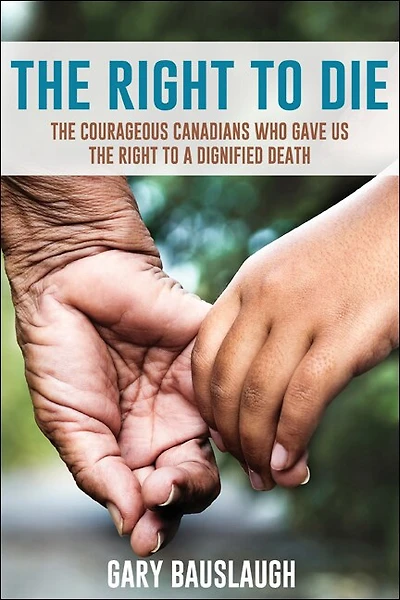 The Right to Die: The courageous Canadians who gave us the right to a dignified death