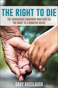 The Right to Die: The courageous Canadians who gave us the right to a dignified death