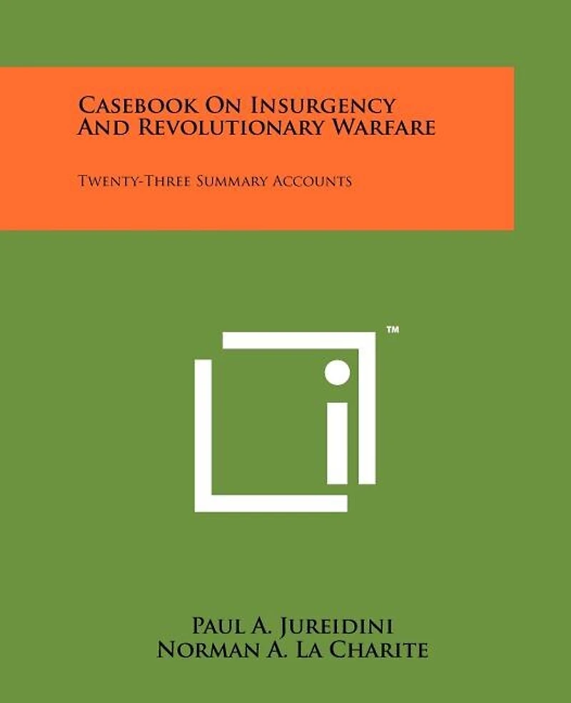 Casebook On Insurgency And Revolutionary Warfare: Twenty-Three Summary Accounts