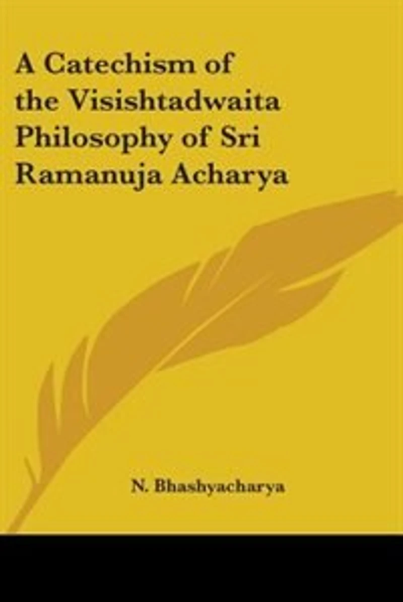 A Catechism of the Visishtadwaita Philosophy of Sri Ramanuja Acharya