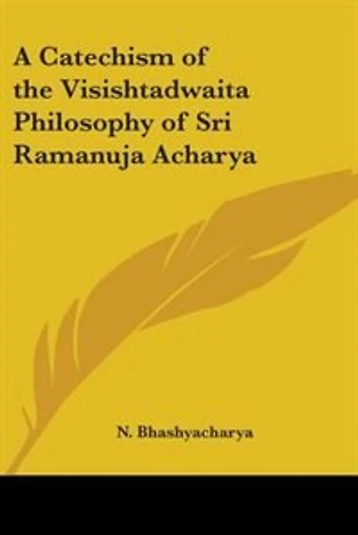 A Catechism of the Visishtadwaita Philosophy of Sri Ramanuja Acharya