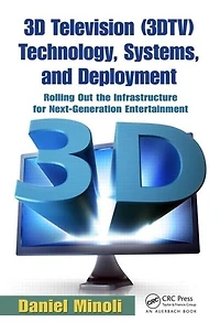 3D Television (3DTV) Technology, Systems, and Deployment: Rolling Out the Infrastructure for Next-Generation Entertainme: Entertainment