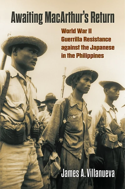 Awaiting MacArthur's Return: World War II Guerrilla Resistance against the Japanese Philippines