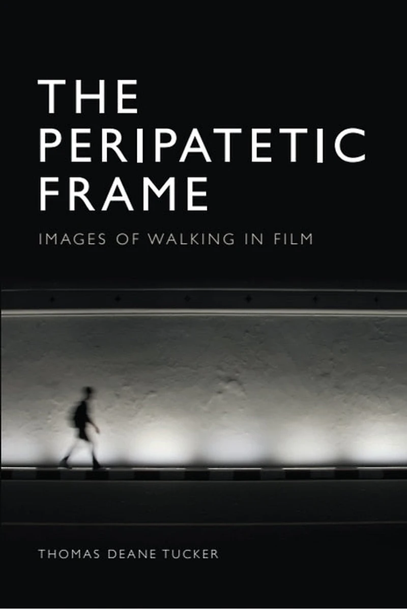 The Peripatetic Frame: Images of Walking Film