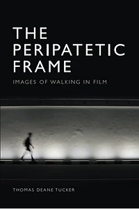 The Peripatetic Frame: Images of Walking Film