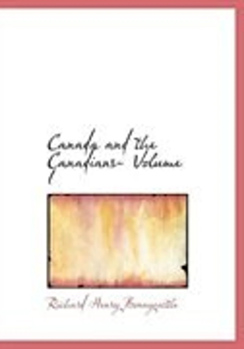 Canada and the Canadians; Volume I