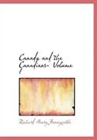 Canada and the Canadians; Volume I