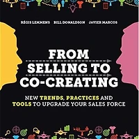 From Selling to Co-Creating: New trends, practices and tools to upgrade your sales force