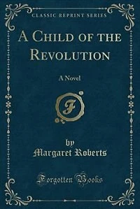 A Child of the Revolution (Classic Reprint)