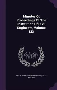 Minutes Of Proceedings The Institution Civil Engineers, Volume 123