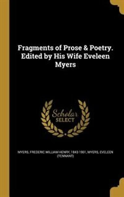 Fragments of Prose & Poetry. Edited by His Wife Eveleen Myers