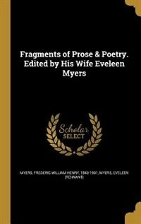 Fragments of Prose & Poetry. Edited by His Wife Eveleen Myers