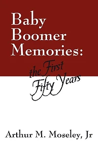 Baby Boomer Memories: The First Fifty Years