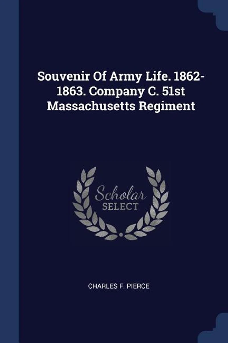 Souvenir Of Army Life. 1862-1863. Company C. 51st Massachusetts Regiment
