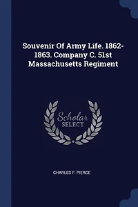Souvenir Of Army Life. 1862-1863. Company C. 51st Massachusetts Regiment