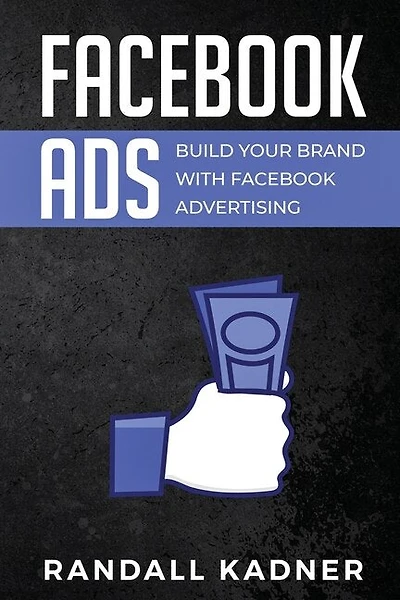 Facebook Ads: Build Your Brand With Facebook Advertising