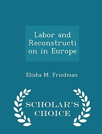Labor and Reconstruction in Europe - Scholar's Choice Edition