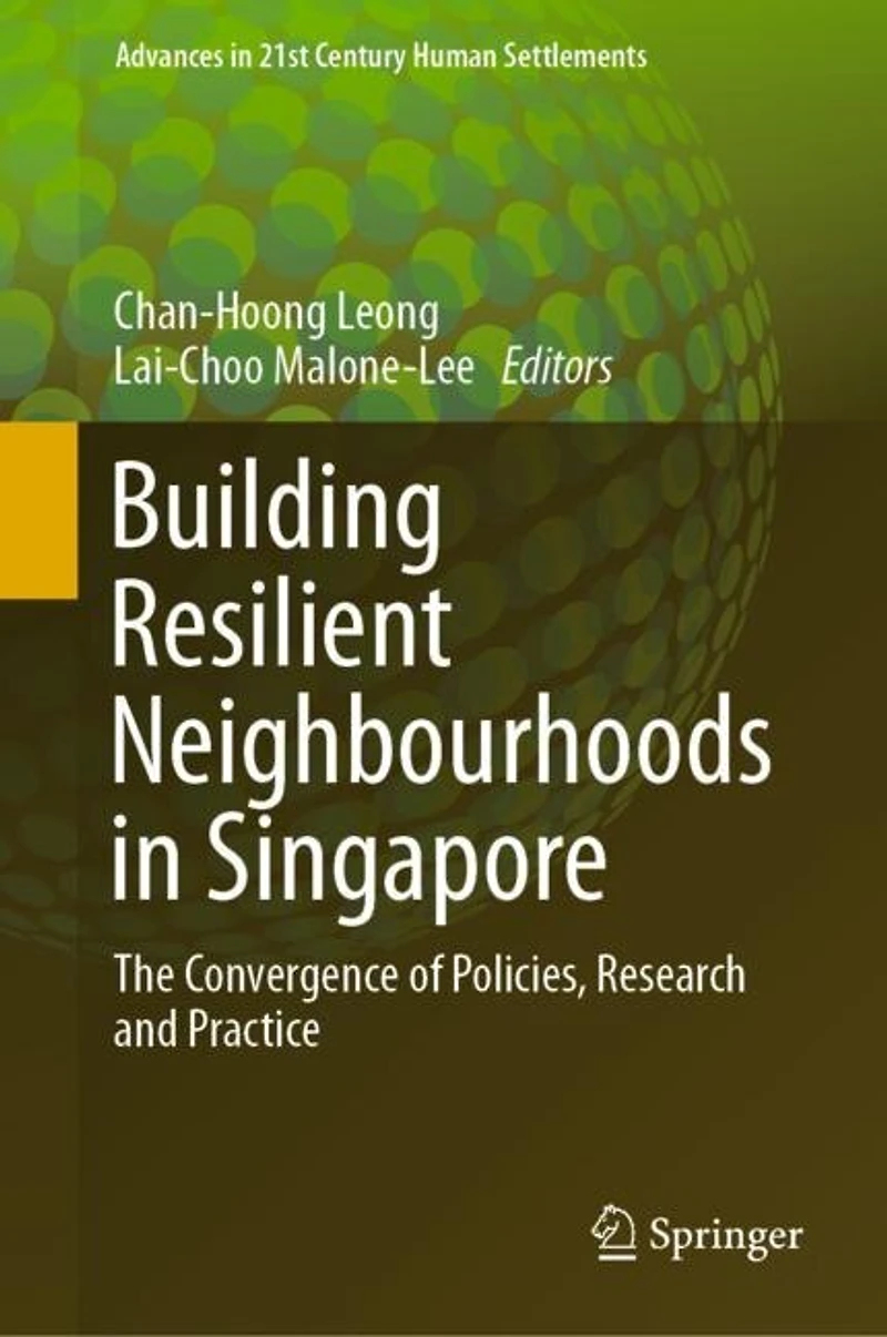 Building Resilient Neighbourhoods Singapore: The Convergence Of Policies, Research And Practice