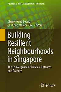 Building Resilient Neighbourhoods Singapore: The Convergence Of Policies, Research And Practice