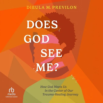 Does God See Me?: How Meets Us the Center of Our Trauma-Healing Journey
