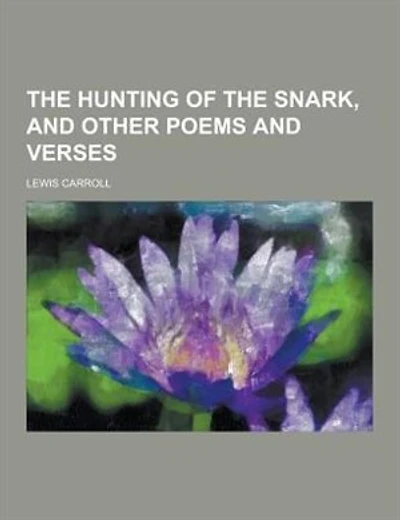 The Hunting of the Snark, and Other Poems and Verses