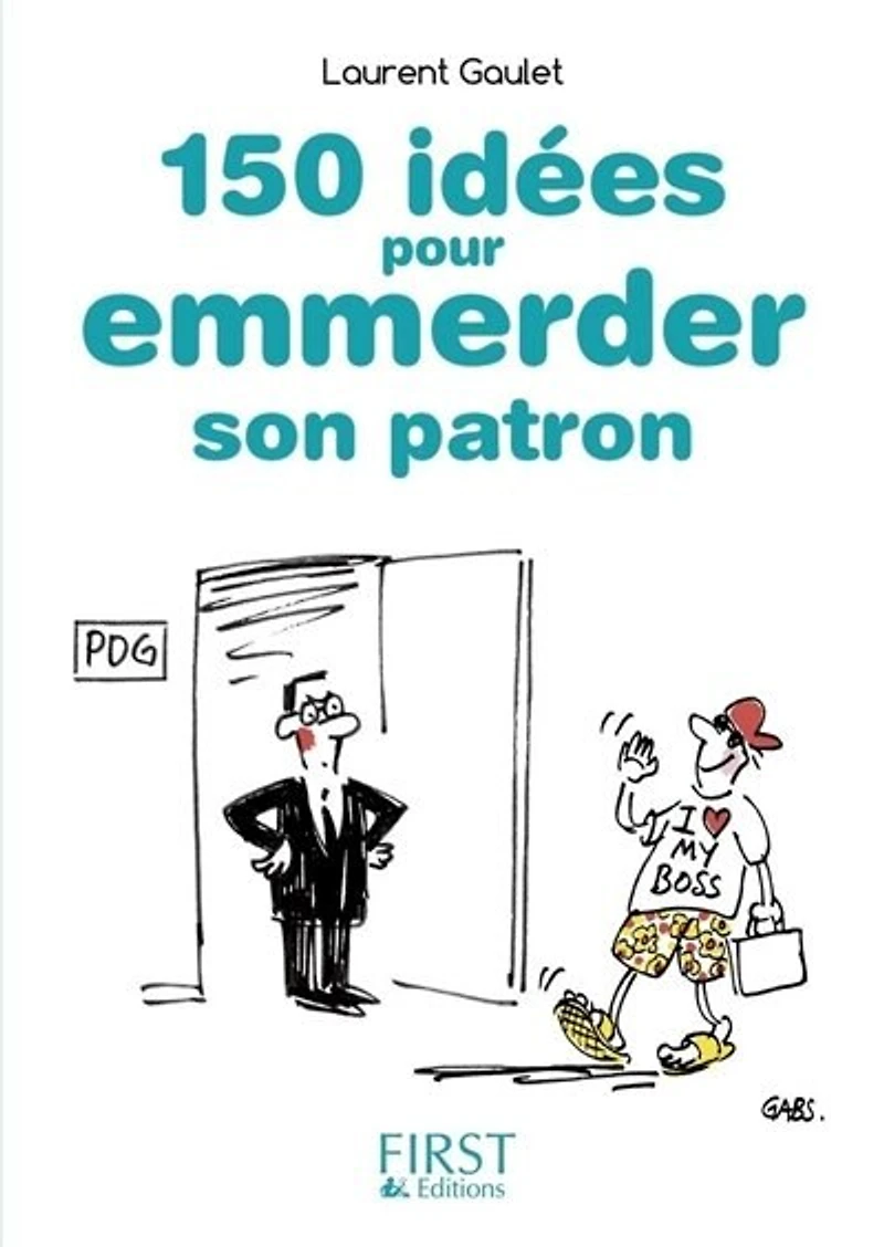 150 idées pour emmerder son patron