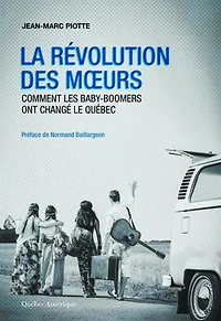 La révolution des moeurs: comment les baby-boomers ont changé le Québec