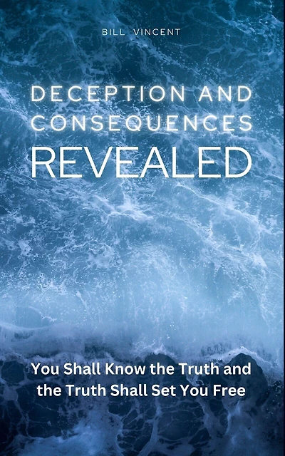 Deception and Consequences Revealed: You Shall Know the Truth and the Truth Shall Set You Free