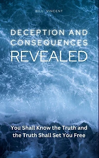 Deception and Consequences Revealed: You Shall Know the Truth and the Truth Shall Set You Free