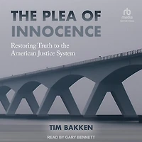 the Plea of Innocence: Restoring Truth to American Justice System