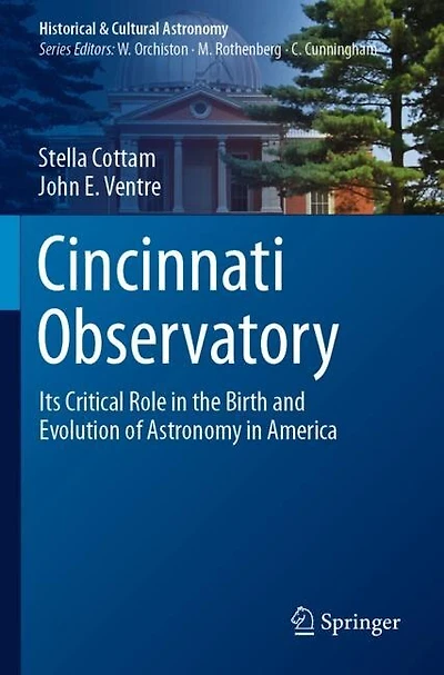 Cincinnati Observatory: Its Critical Role in the Birth and Evolution of Astronomy in America