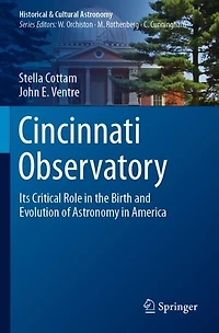 Cincinnati Observatory: Its Critical Role in the Birth and Evolution of Astronomy in America
