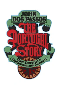 The Portugal Story: Three Centuries Of Exploration And Discovery