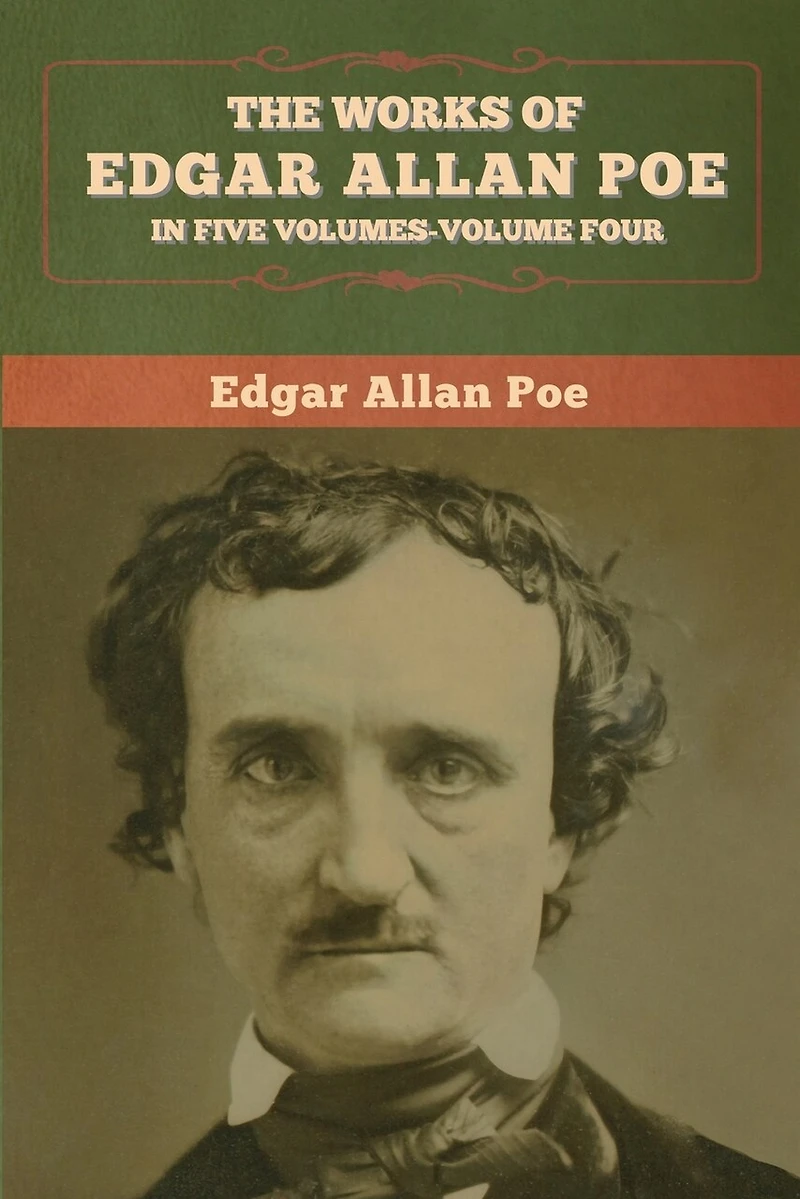The Works Of Edgar Allan Poe: Five Volumes-volume Four