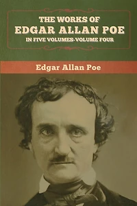 The Works Of Edgar Allan Poe: Five Volumes-volume Four