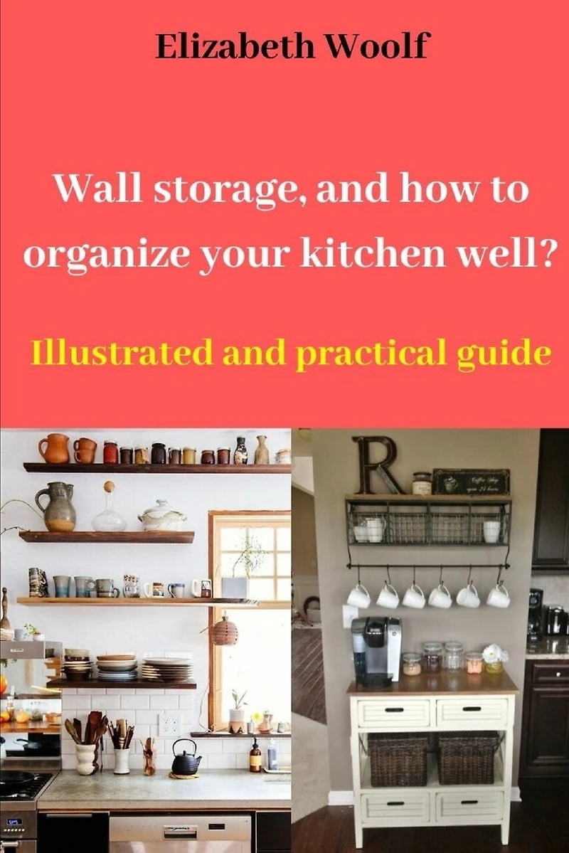 Wall storage, and how to organize your kitchen well?: Illustrated and practical guide