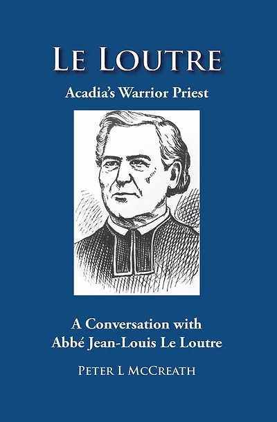 Acadia's Warrior Preist: A Conversation with Jean-Louis Le Loutre