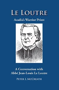 Acadia's Warrior Preist: A Conversation with Jean-Louis Le Loutre