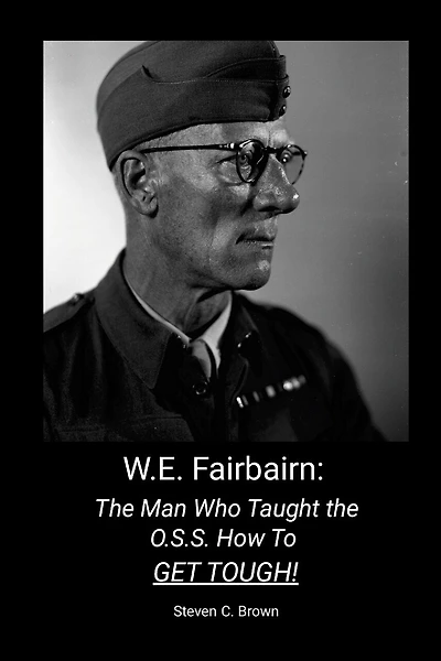 W.E. Fairbairn: The Man Who Taught the OSS How To Get Tough!