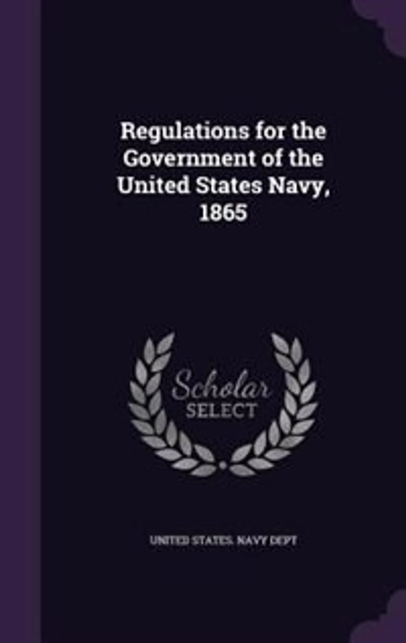 Regulations for the Government of United States Navy, 1865 (Classic Reprint)