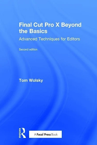 Final Cut Pro X Beyond the Basics: Advanced Techniques for Editors