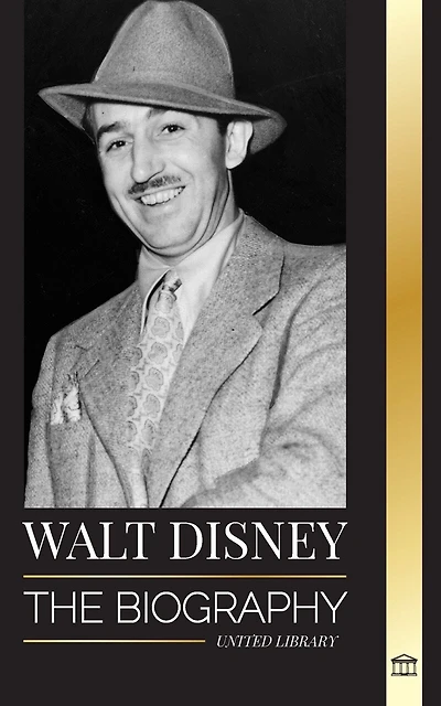 Walt Disney: The Biography of an American animator, his World, Vivid Imagination and Magic Creations and Films