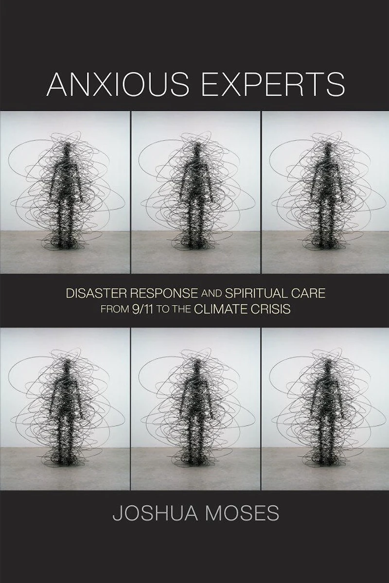 Anxious Experts: Disaster Response And Spiritual Care From 9/11 To The Climate Crisis